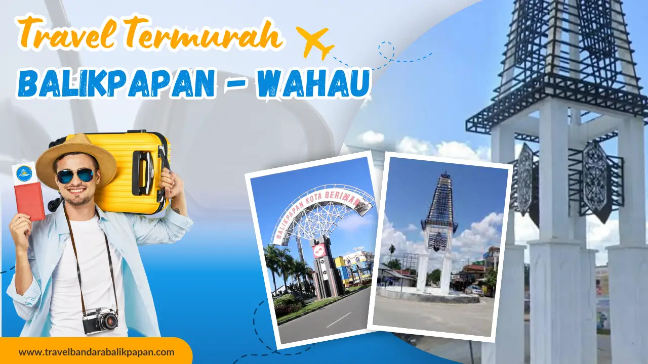 Travel Balikpapan –ke Wahau Termurah